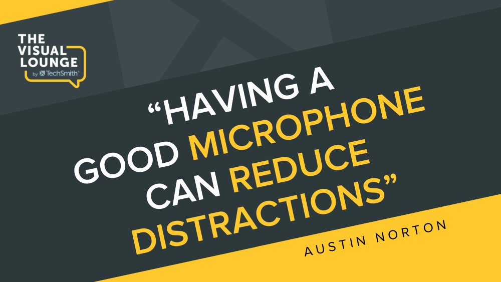 „A avea un microfon bun poate reduce distragerile” – Austin Norton