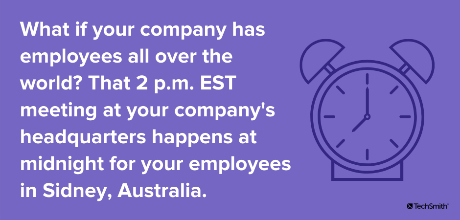 あなたの会社に世界中に従業員がいる場合はどうなりますか？その午後2時会社の本社でのESTミーティングは、オーストラリアのシドニーにいる従業員のために深夜に開催されます。