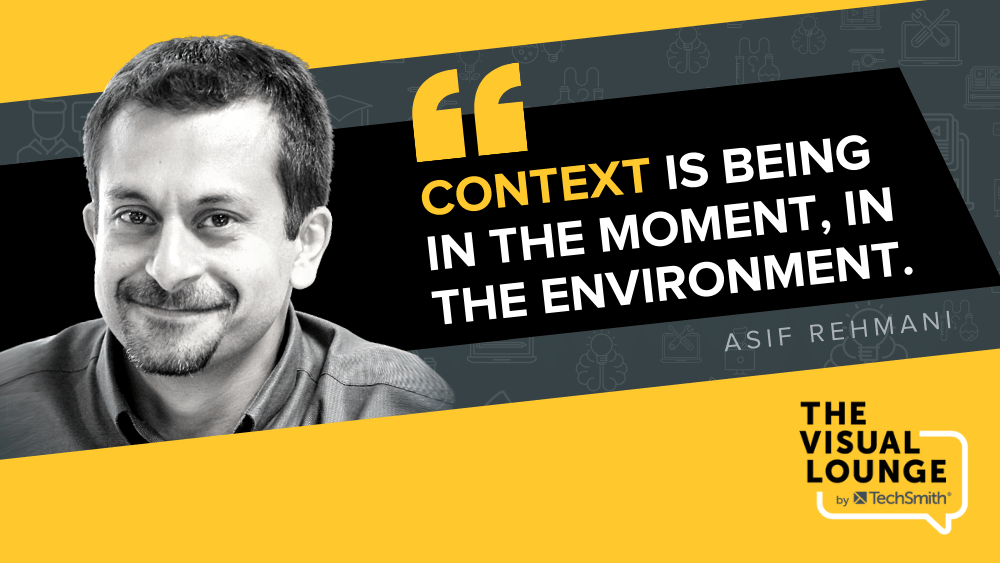 “Contexto é estar no momento, no ambiente.” – Asif Rehmani