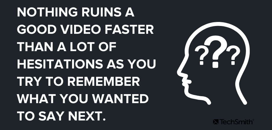 次に言いたいことを思い出そうとするときに、多くの躊躇よりも速く良いビデオを台無しにするものはありません。