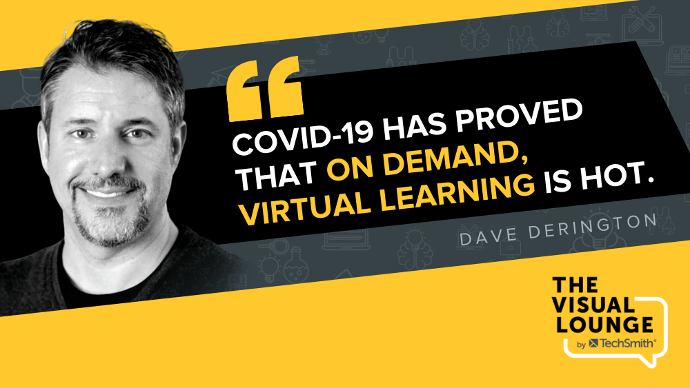 "O COVID-19 provou que, sob demanda, o aprendizado virtual é quente." Dave Derington