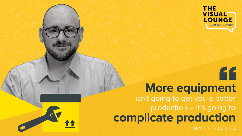 “อุปกรณ์จำนวนมากขึ้นไม่ได้ช่วยให้คุณมีการผลิตที่ดีขึ้น แต่จะทำให้การผลิตยุ่งยาก” – Matt Pierce