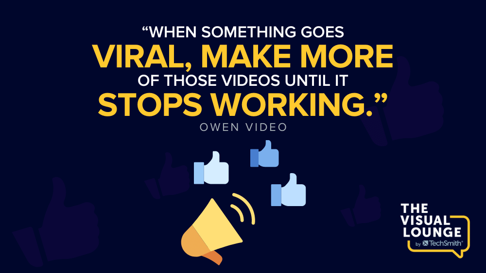 “Quando algo se tornar viral, faça mais desses vídeos até que pare de funcionar.” – Vídeo de Owen