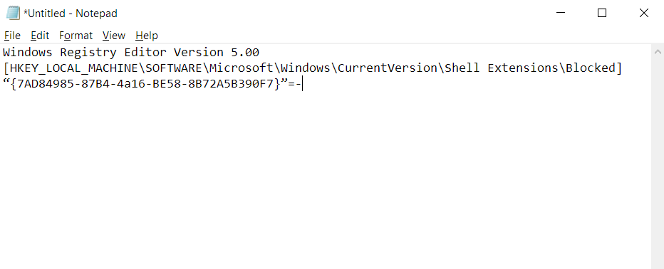 Windowsレジストリエディタバージョン5.00 [HKEY_LOCAL_MACHINE \ SOFTWARE \ Microsoft \ Windows \ CurrentVersion \ Shell Extensions \ Blocked] "{7AD84985-87B4-4a16-BE58-8B72A5B390F7}" =-をメモ帳に入力します。