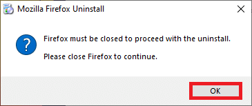หากได้รับแจ้ง ให้คลิกที่ ตกลง และปิดกระบวนการ Firefox ทั้งหมด แก้ไข Firefox ไม่ตอบสนอง