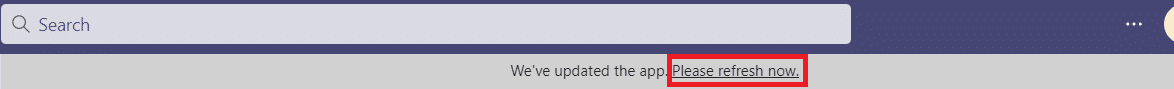 หาก Microsoft Teams ล้าสมัย จะอัปเดตและแสดงรีเฟรชในแบนเนอร์ คลิกที่ลิงก์ โปรดรีเฟรชทันที