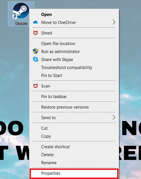 Clique com o botão direito do mouse no atalho do cliente Steam em sua área de trabalho. Selecione Propriedades no menu