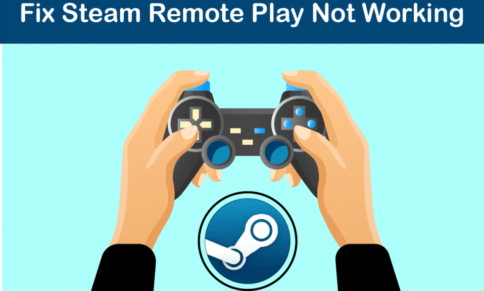 Perbaiki Steam Remote Play Tidak Bekerja di Windows 10