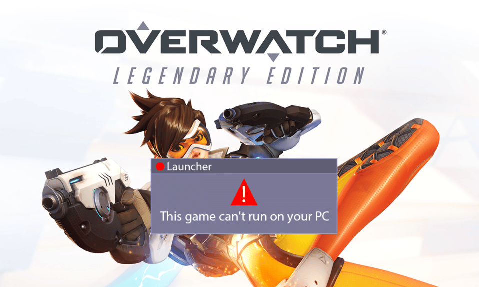 Windows 10'da Başlatılmayan Overwatch Düzeltme