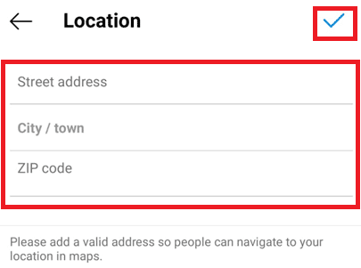 それに応じてフィールドに住所を入力し、右上隅のチェックマークをタップして保存します| InstagramBioに場所を追加する方法