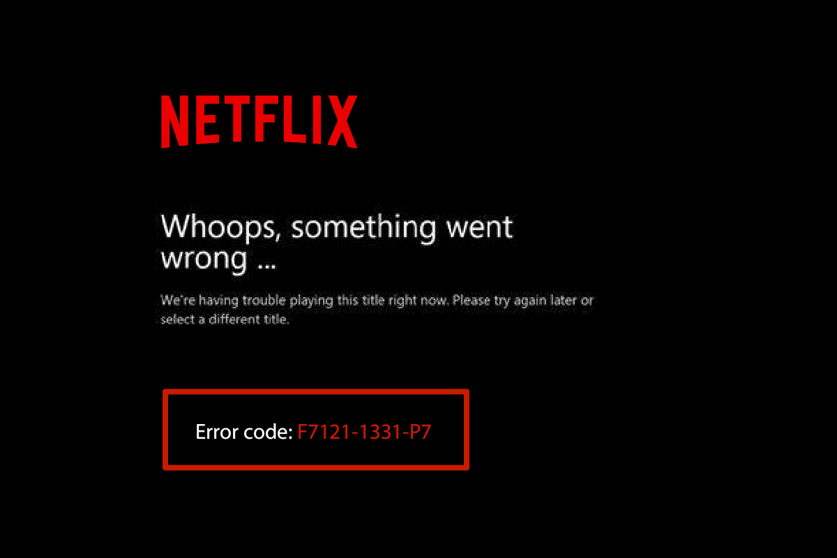 Windows 10에서 Netflix 오류 F7121 1331 P7 수정