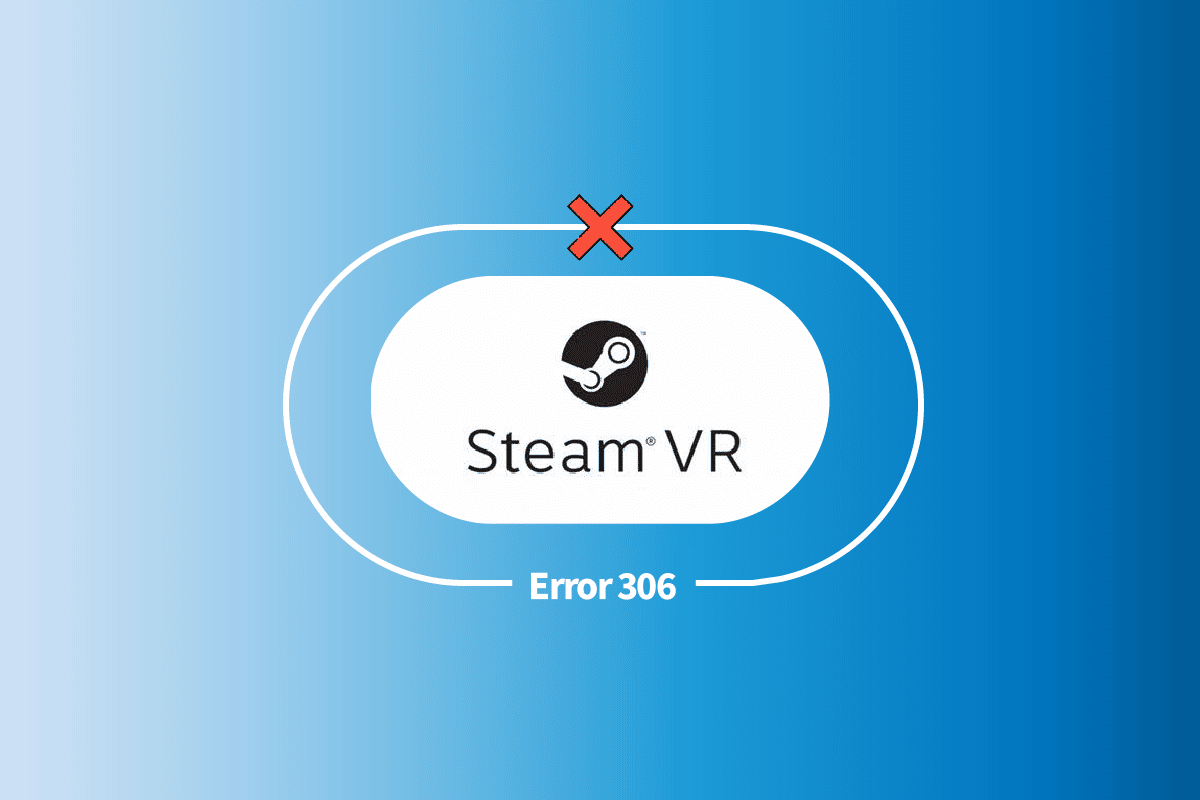 إصلاح خطأ Steam VR 306 في نظام التشغيل Windows 10