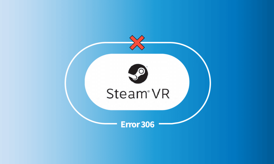 Windows 10 で Steam VR エラー 306 を修正