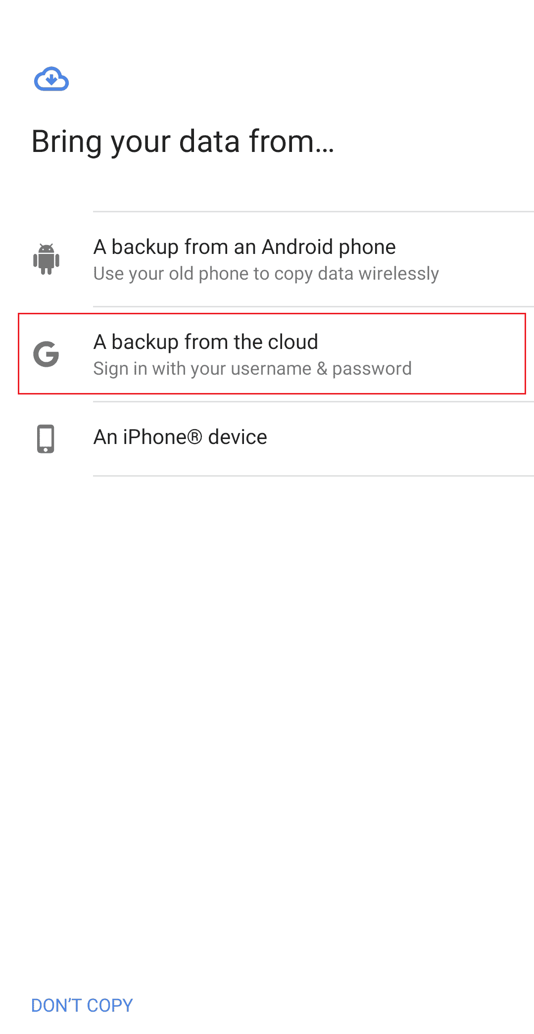 pada Bawa data Anda dari layar penyiapan, ketuk Cadangan dari cloud