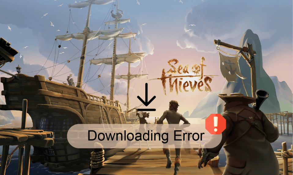 Sea of ​​Thieves İndirme Hatasını Düzeltin