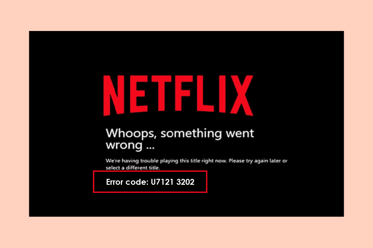 Netflixのエラーコードu7121 3202を修正