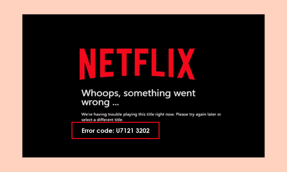 Netflixのエラーコードu7121 3202を修正