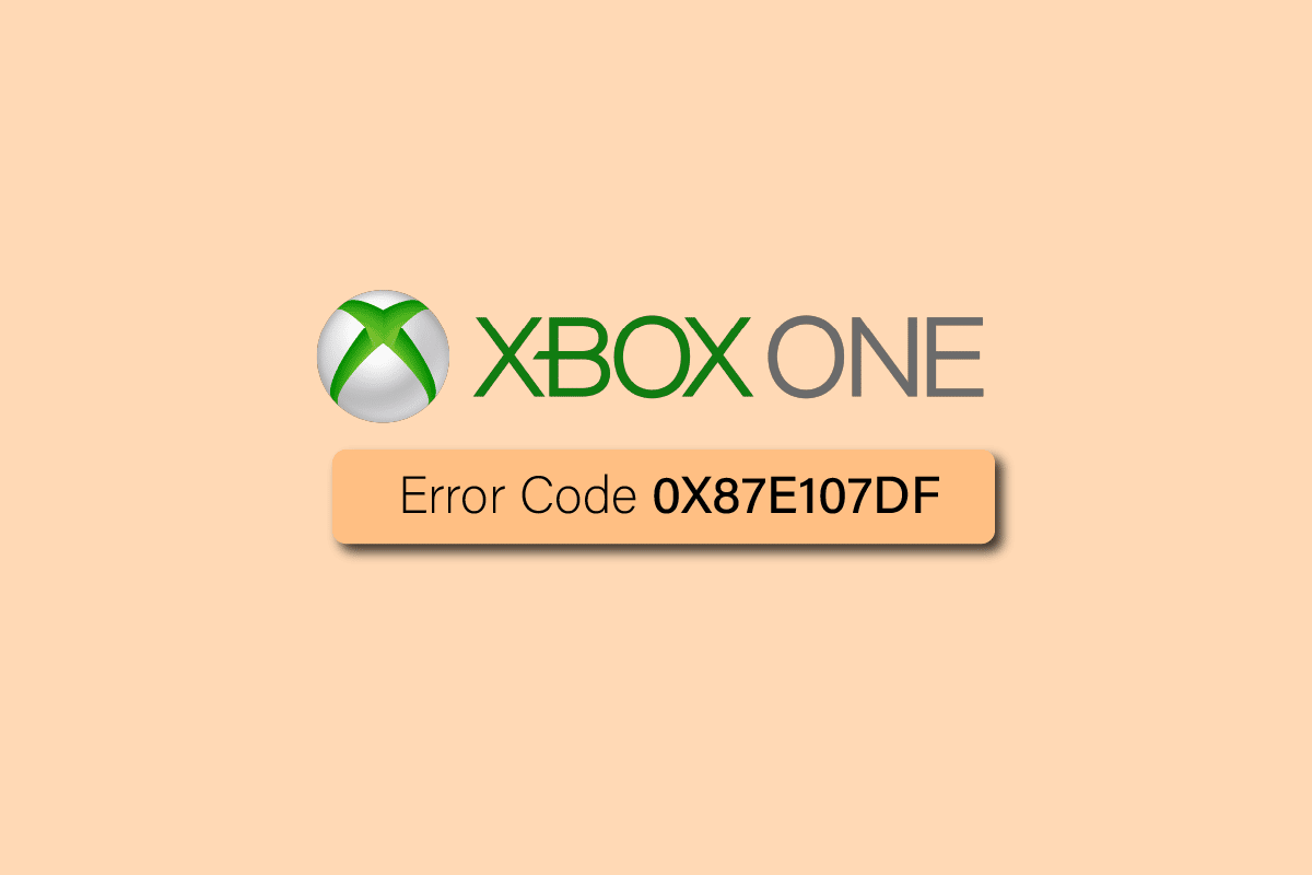 Beheben Sie den Xbox One-Fehlercode 0X87E107DF