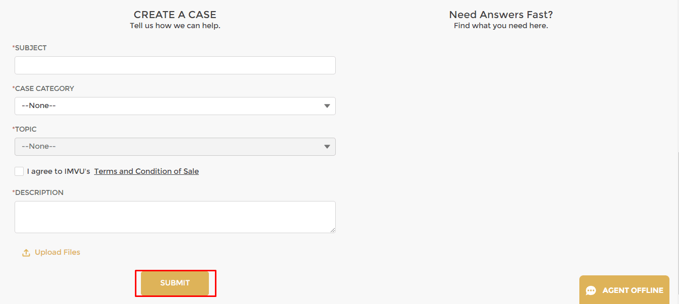 Sia che tu selezioni l'opzione di chat dal vivo o di ticket di supporto, assicurati di essere pronto con tutte le informazioni relative al tuo vecchio account IMVU disabilitato. Quindi compila il modulo sotto l'opzione crea un caso, fornendo loro tutti i dettagli e la richiesta di riattivazione del tuo account cancellato.