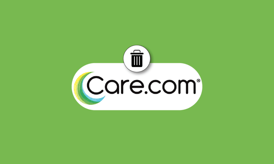 هل حذف حساب Care.com ممكن؟