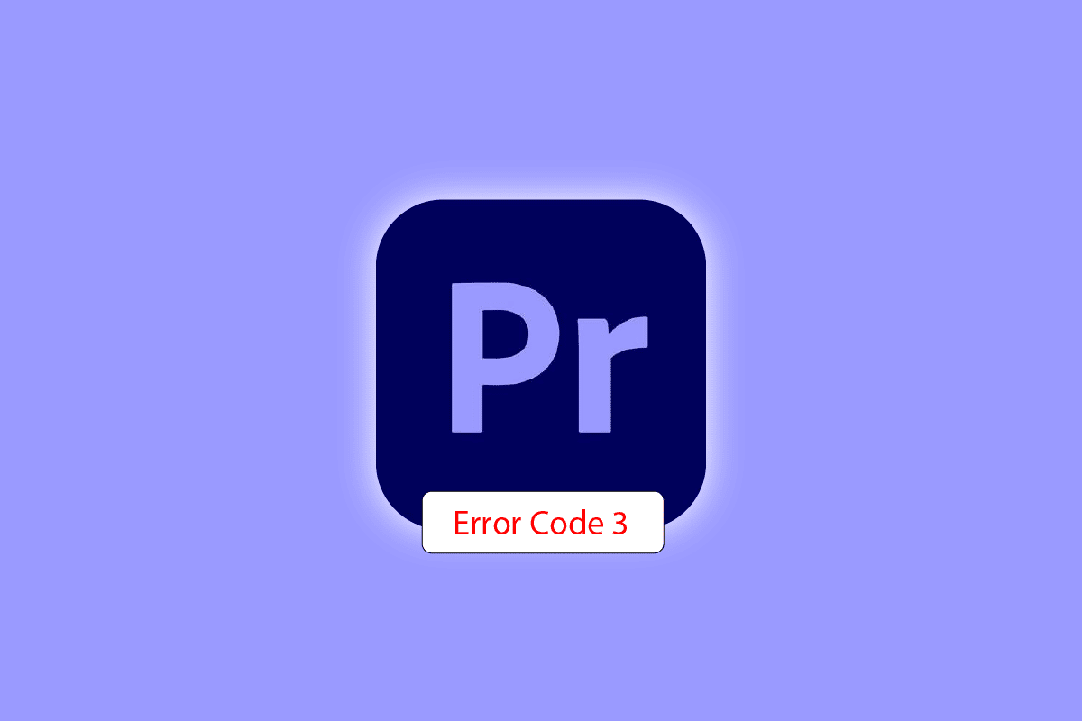 Correction du code d'erreur 3 de Premiere Pro dans Windows 10