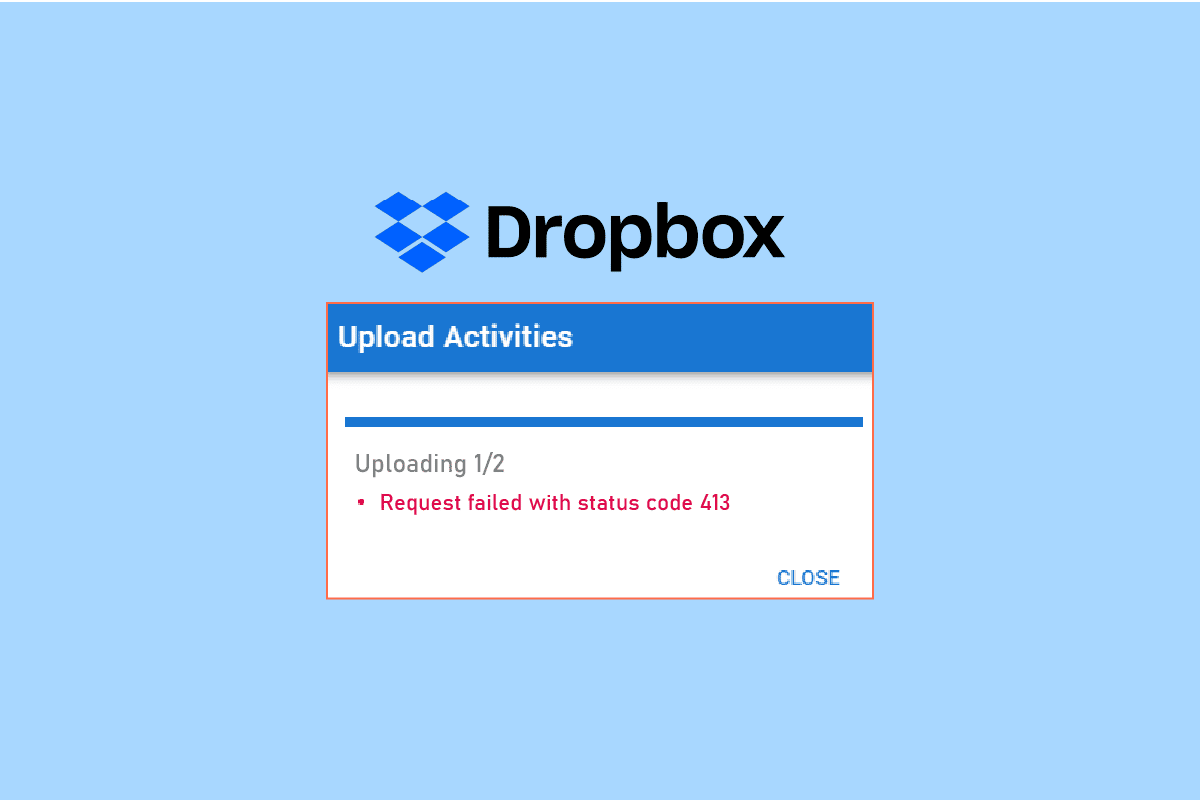 Cum se rezolvă eroarea Dropbox com 413 în Windows 10