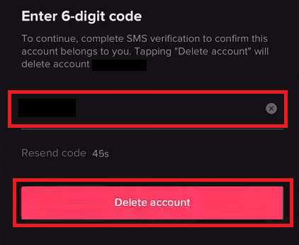 Geben Sie den an Ihre Handynummer gesendeten Bestätigungscode ein und tippen Sie auf Konto löschen | So löschen Sie ein TikTok-Konto