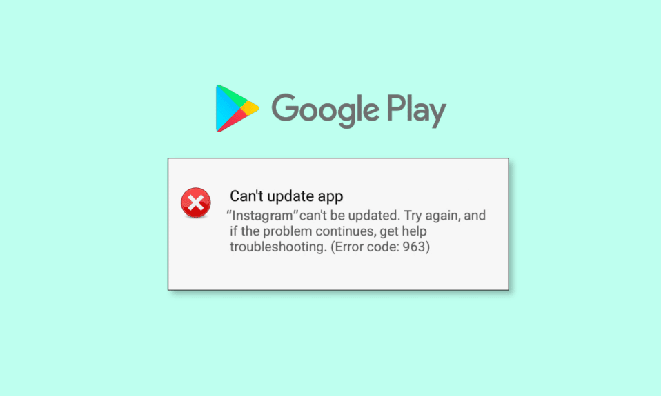 Google Play ストア エラー 963 を修正する 9 つの方法