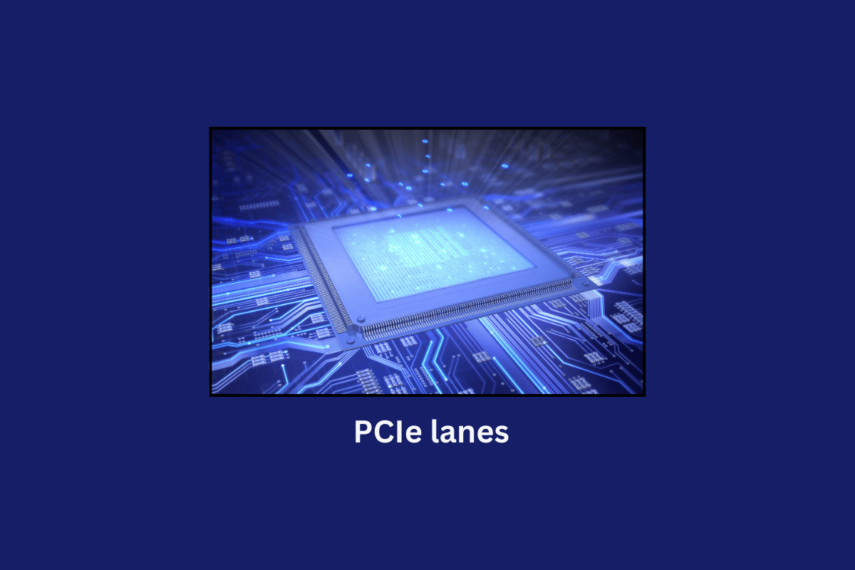 PCIe Lanes คืออะไรและเหตุใดจึงมีความสำคัญ