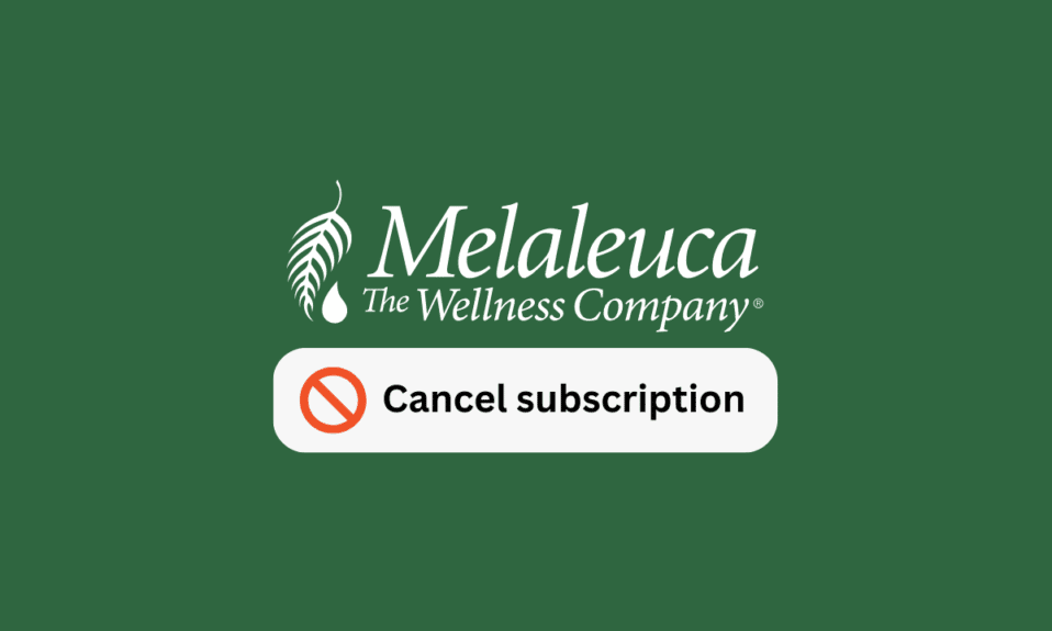 Melaleuca Aboneliği Nasıl İptal Edilir