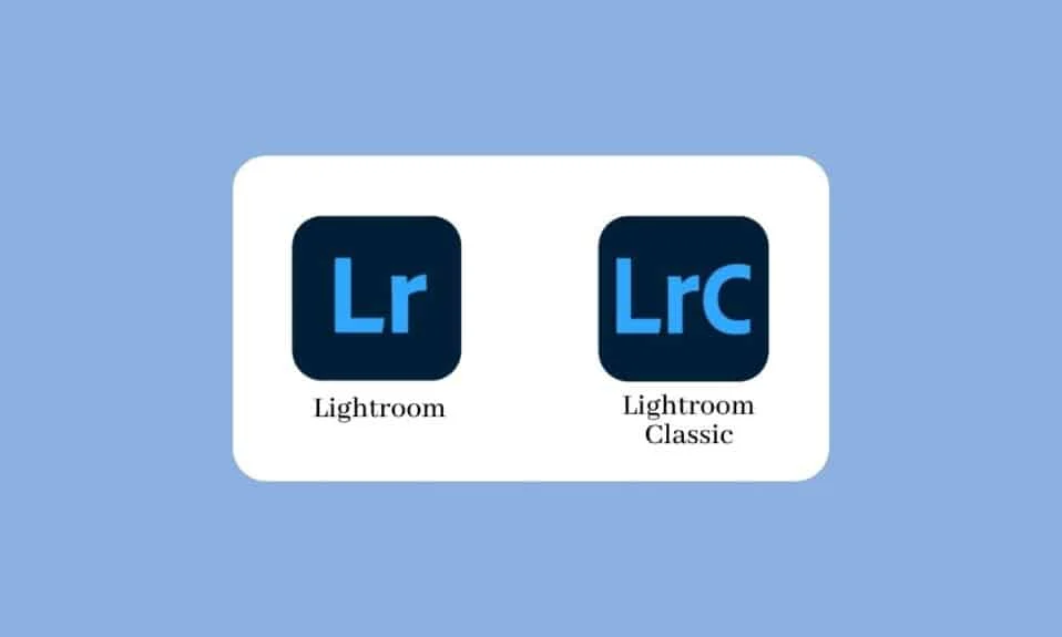 Adobe Lightroom ve Lightroom Classic: Fark Nedir?