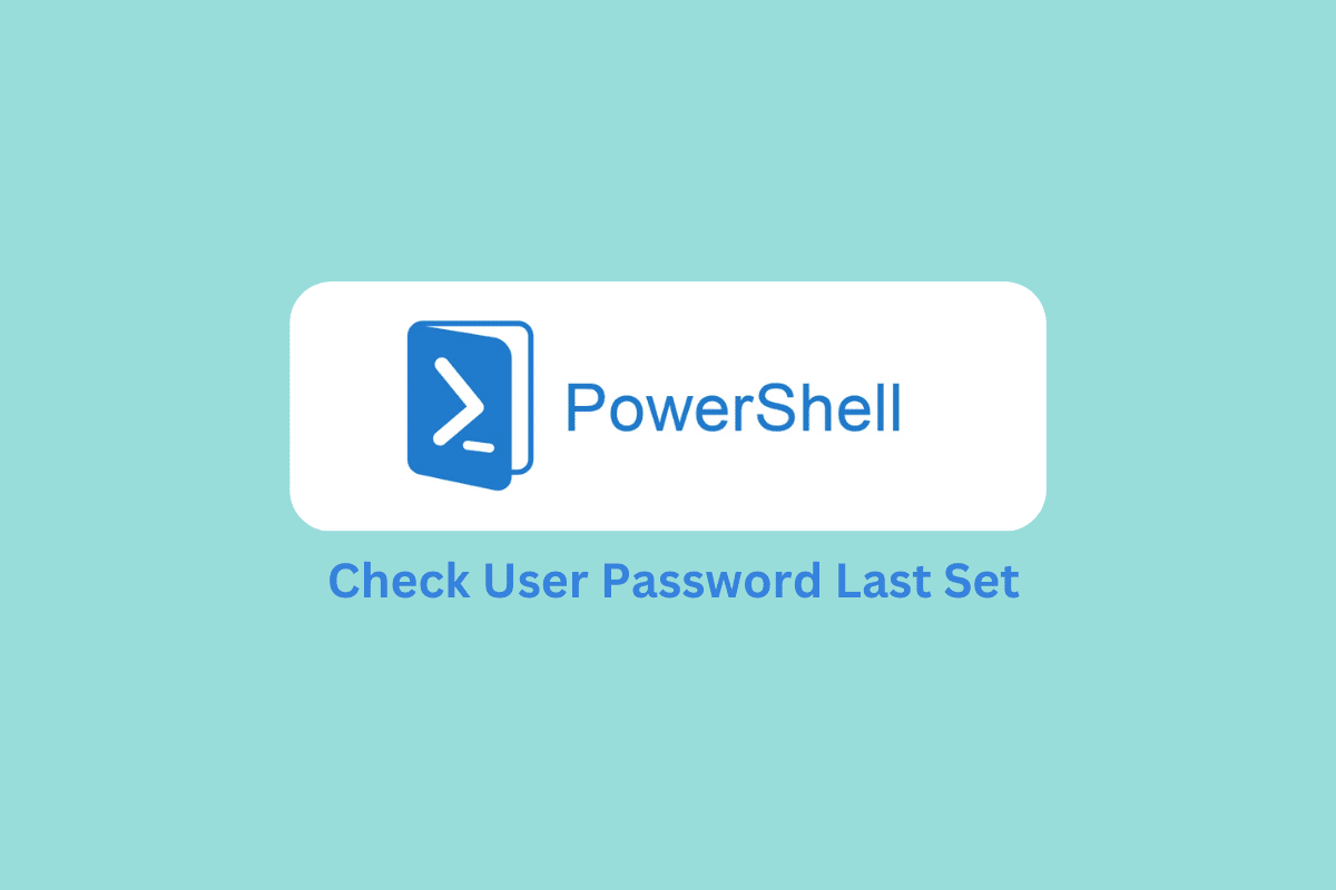 如何使用 PowerShell 查找上次设置的密码