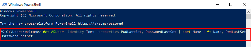 ejecute el siguiente comando. Get-ADUser -Identity Toms -properties PwdLastSet, PasswordLastSet | ordenar Nombre | ft Nombre, PwdLastSet,PasswordLastSet