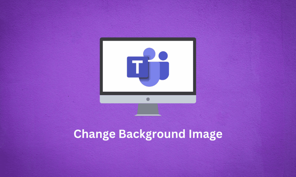 Comment changer l'image d'arrière-plan de Microsoft Teams