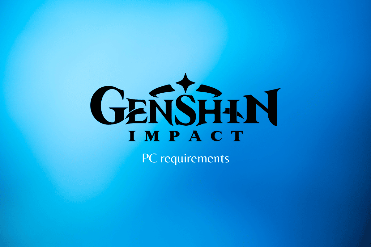 Genshin ImpactのPC要件は何ですか?