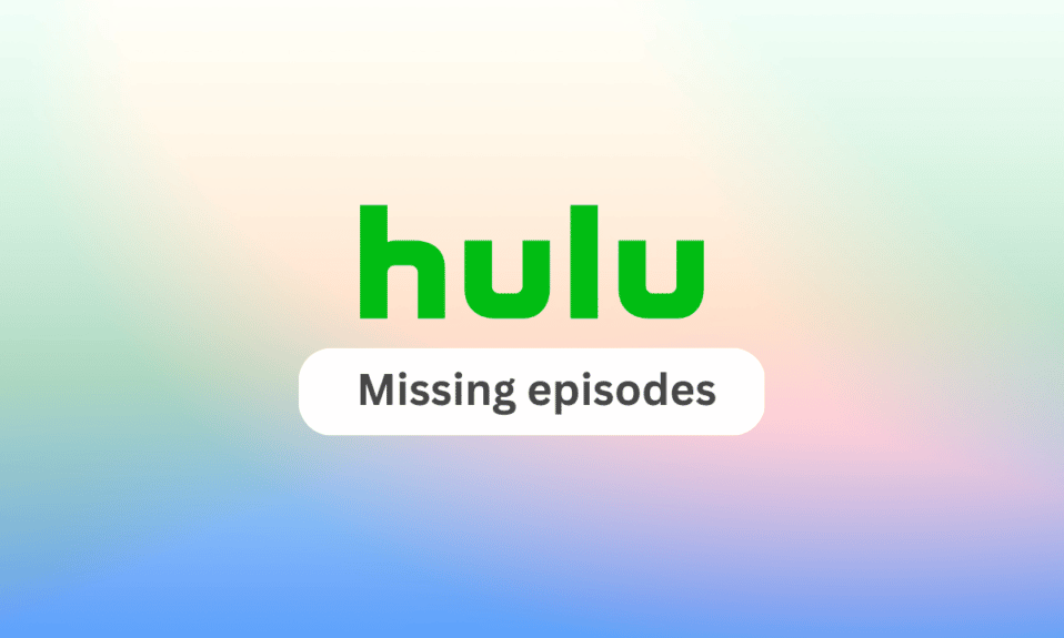 Napraw problem z brakującymi odcinkami Hulu