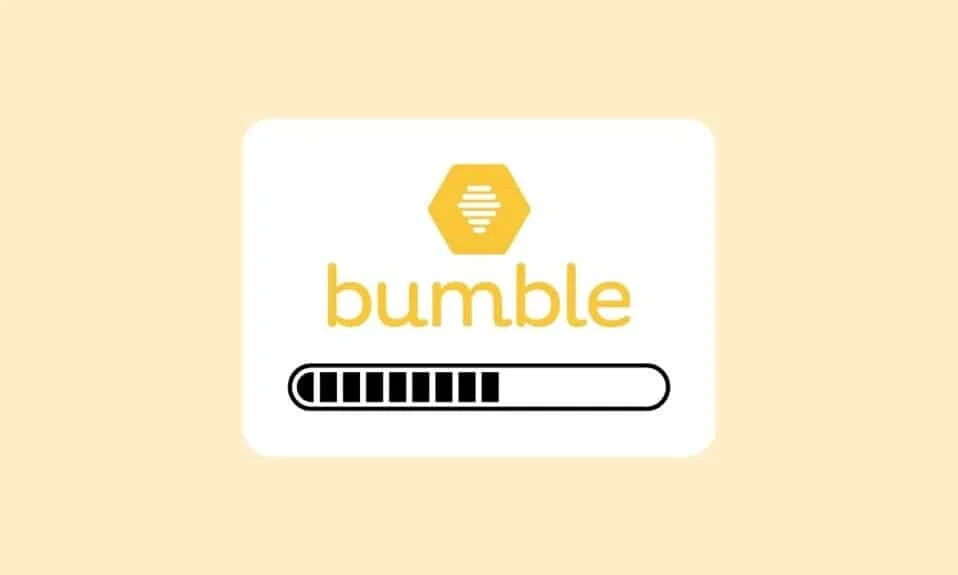 10 วิธีในการแก้ไข Bumble Stuck บนหน้าจอกำลังโหลด