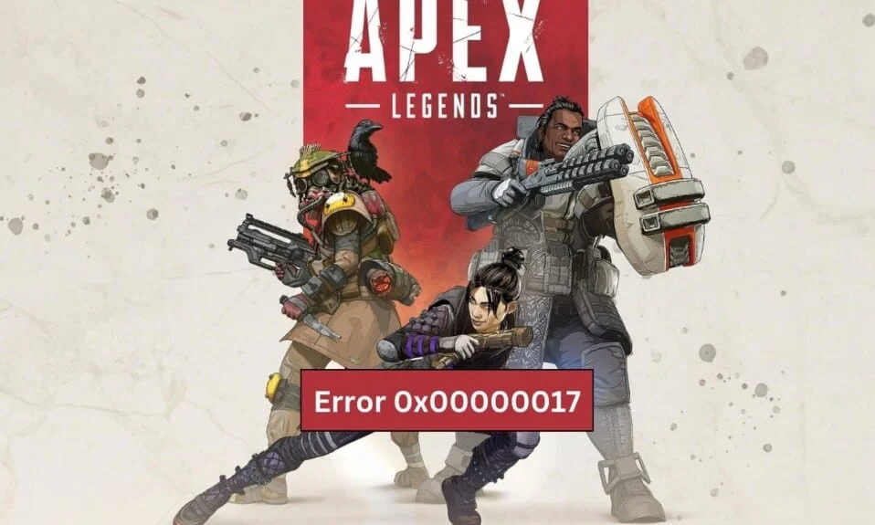 Correggi l'errore Apex Legends 0x00000017 su PC