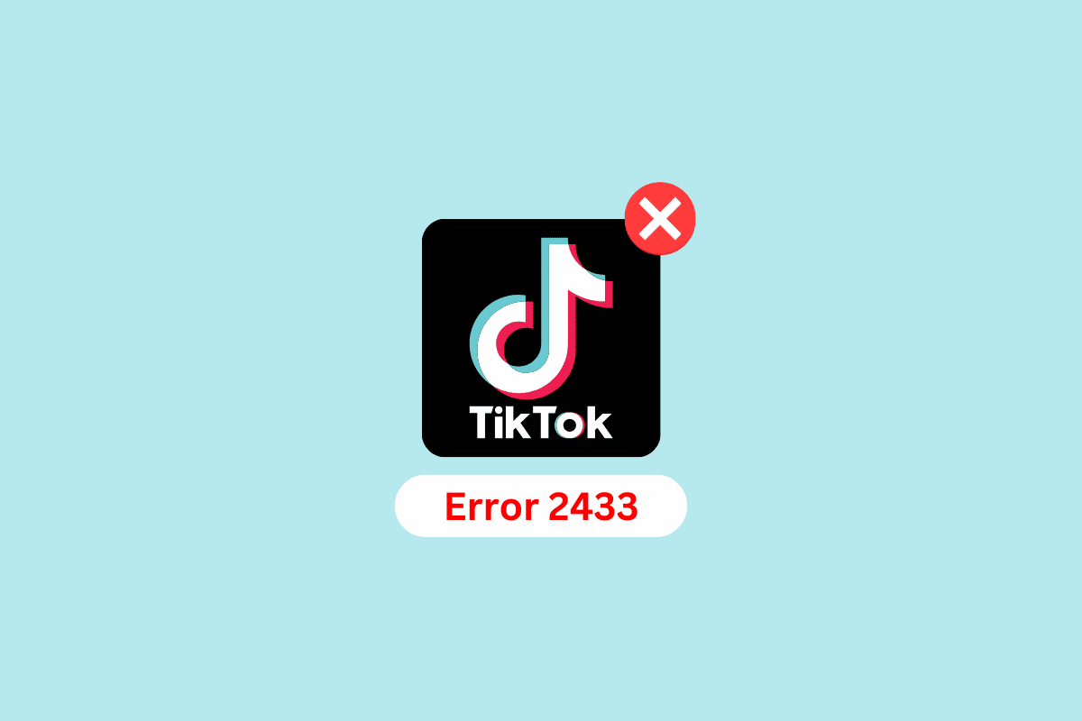 วิธีแก้ไขข้อผิดพลาด TikTok 2433