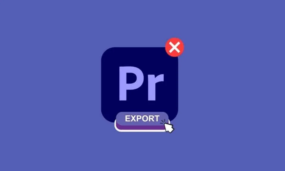 Beheben Sie das Problem, dass Premiere Pro nicht exportiert wird