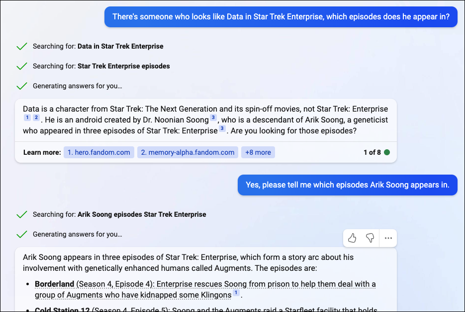 „Data este un personaj din Star Trek: The Next Generation și din filmele sale spin-off, nu Star Trek: Enterprise12. El este un android creat de Dr. Noonian Soong3, care este un descendent al lui Arik Soong, un genetician care a apărut în trei. episoade din Star Trek: Enterprise3. Căutați acele episoade?"